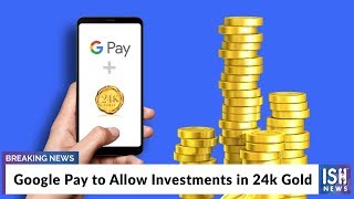 Google Pay to Allow Investments in 24k Gold