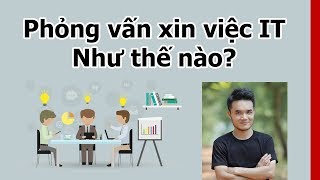 Phỏng vấn xin việc IT như thế nào?