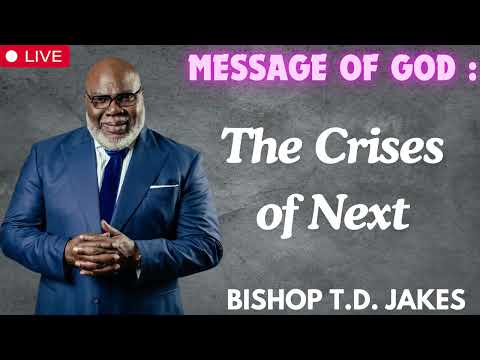 The Crises of Next   Bishop T D  Jakes