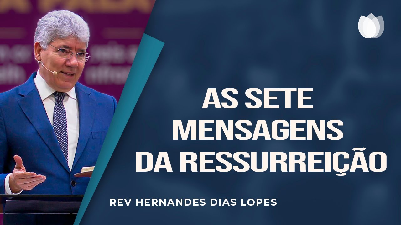As sete mensagens da ressurreição | Rev. Hernandes Dias Lopes | IPP