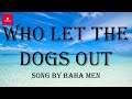 Baha Men - Who Let The Dogs Out (Lyrics)