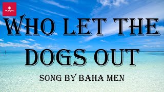 Baha Men - Who Let The Dogs Out (Lyrics)