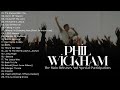 Phil Wickham Greatest Hits Full Album 2024
