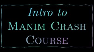 ManimCE-GL Crash Course 1.1: Introduction