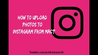 How to upload Photos to Instagram on Mac?