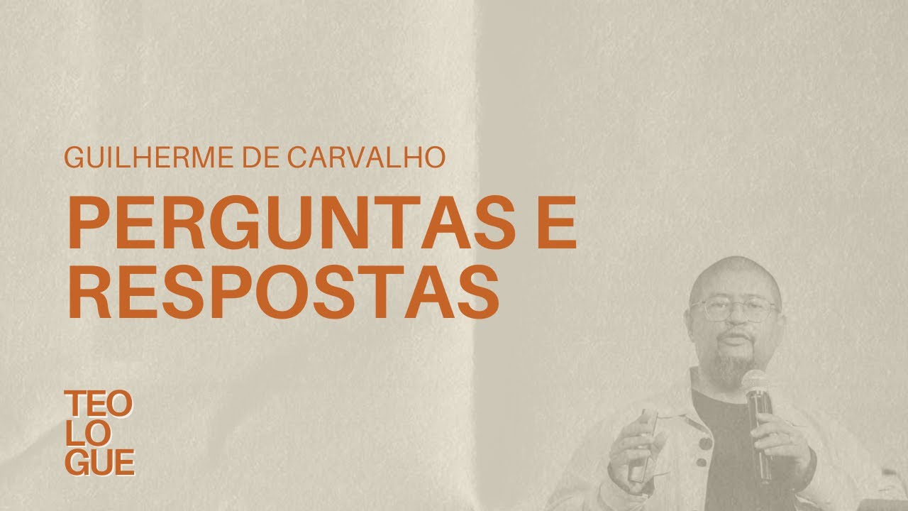 Perguntas e Respostas - Guilherme de Carvalho (Teologue 2024)