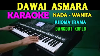 Download lagu DAWAI ASMARA - Rhoma Irama | KARAOKE Nada Wanita || Dangdut Koplo mp3