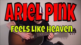 Ariel Pink - Feels Like Heaven - Fingerstyle Guitar Cover