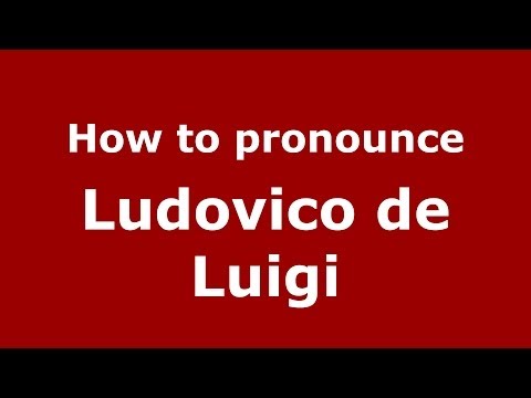 How to pronounce Ludovico de Luigi (Italian/Italy) - PronounceNames.com