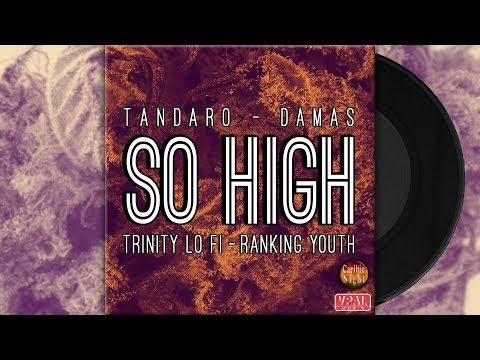 TANDARO, DAMAS, TRINITY LO FI & RANKING YOUTH   - SO HIGH (official audio)