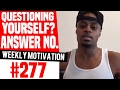 Weekly Motivation 277 If You Re Questioning Yourself The Answer Is Always NO Dre Baldwin