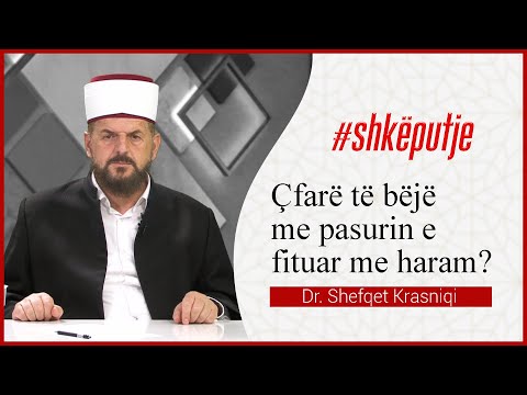 Çfarë të bëj me pasurin e fituar me haram? - Dr. Shefqet Krasniqi