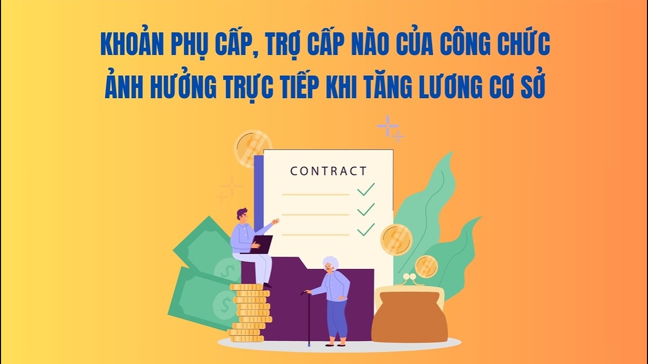 Khoản phụ cấp, trợ cấp nào của công chức ảnh hưởng trực tiếp khi tăng lương cơ sở