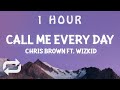 [ 1 HOUR ] Chris Brown - Call Me Every Day (Lyrics) ft WizKid