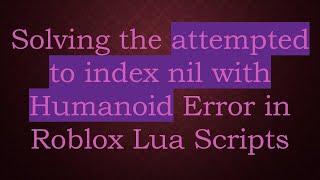 Download the video "Solving the attempted to index nil with Humanoid Error in Roblox Lua Scripts"