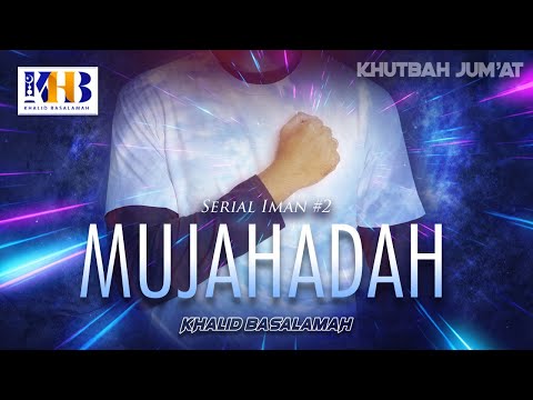 Khutbah Jum'at: Serial Iman #2 - Mujahadah - Khalid Basalamah