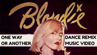 BLONDIE 🔥 &quot;ONE WAY OR ANOTHER&quot; (Dance Remix: Music Video) 1979 New Wave Disco Synth Pop Rock 70s 80s