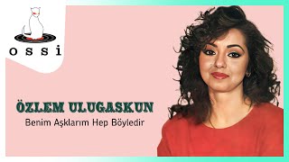 Özlem Uluğaşkun / Benim Aşklarım Hep Böyledir