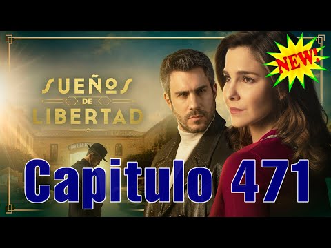 Sueños de Libertad Capitulo 471