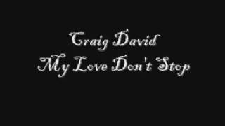 Craig David - My Love Don&#39;t Stop