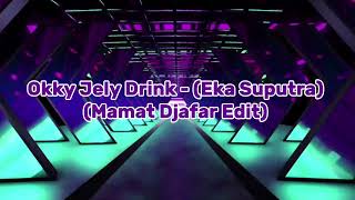 Download lagu Eka Saputra - Okky Jelly Drink ( Mamat Djafar Remix ) - 2026 mp3