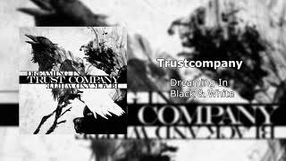 Trust Company - Dreaming In Black &amp; White