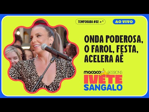 Ivete Sangalo - Medley: Onda Poderosa, O Farol, Festa e Acelera Aê | Macaco Sessions (Ao Vivo)
