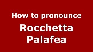 How to pronounce Rocchetta Palafea