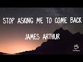 James Arthur Stop Asking Me To Come Back LYRIC VIDEO