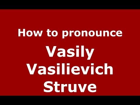 How to pronounce Vasily Vasilievich Struve (Russian/Russia) - PronounceNames.com