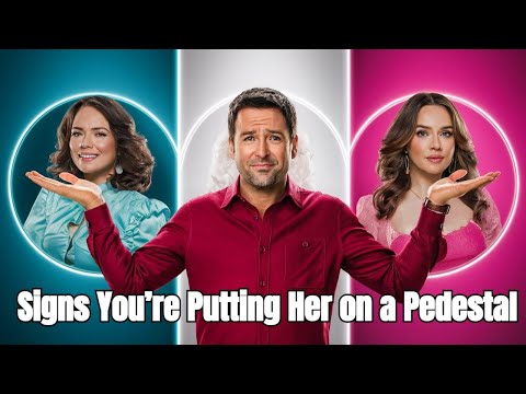 Signs You’re Putting Her on a Pedestal – Stop Undervaluing Yourself
