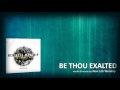 Be Thou Exalted - You Hold It All - New Life Worship