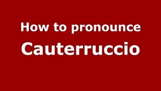 How to pronounce Cauterruccio
