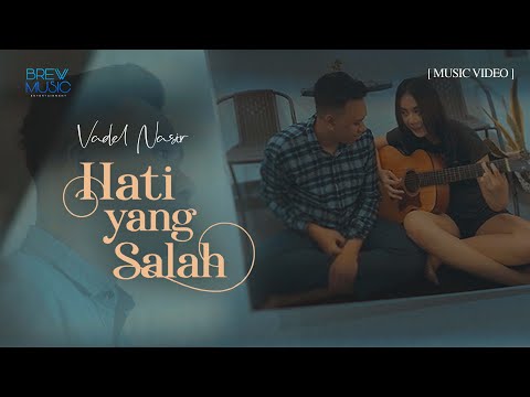 Vadel Nasir - Hati Yang Salah (Official Music Video)