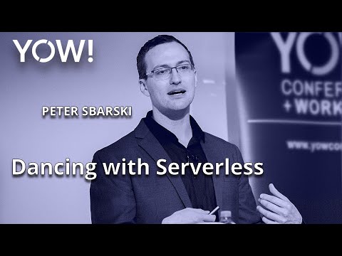 Dancing with Serverless • Peter Sbarski • YOW! 2022