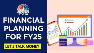 Financial Planning for FY25, How Effectively You Can Plan For Your Goals & Finances | CNBC TV18