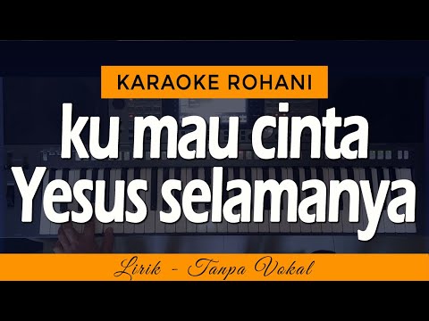 KU MAU CINTA YESUS SELAMANYA - Karaoke Lagu Rohani