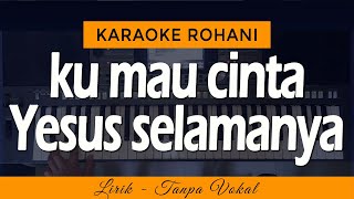 Download lagu KU MAU CINTA YESUS SELAMANYA - Karaoke Lagu Rohani mp3 Download lagu KU MAU CINTA YESUS SELAMANYA - Karaoke Lagu Rohani mp3