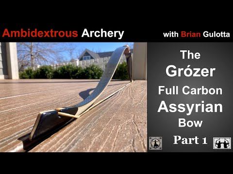 Ambidextrous Archery: The Grózer Full Carbon Assyrian Bow, Part 1