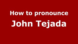 How to pronounce John Tejada