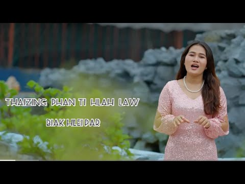 Thaizing Phan Ti Hlah Law || Biak Hlei Par (2024 Pathian Hlathar) ||