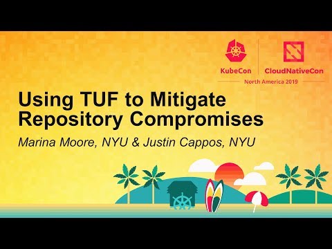 Using TUF to Mitigate Repository Compromises - Marina Moore, NYU & Justin Cappos, NYU