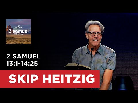 2 Samuel 13:1-14:25 | Skip Heitzig