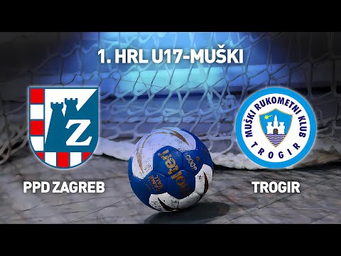 RK PPD Zagreb vs MRK Trogir | 1. HRL U17-Muški (Završnica Skupina D)