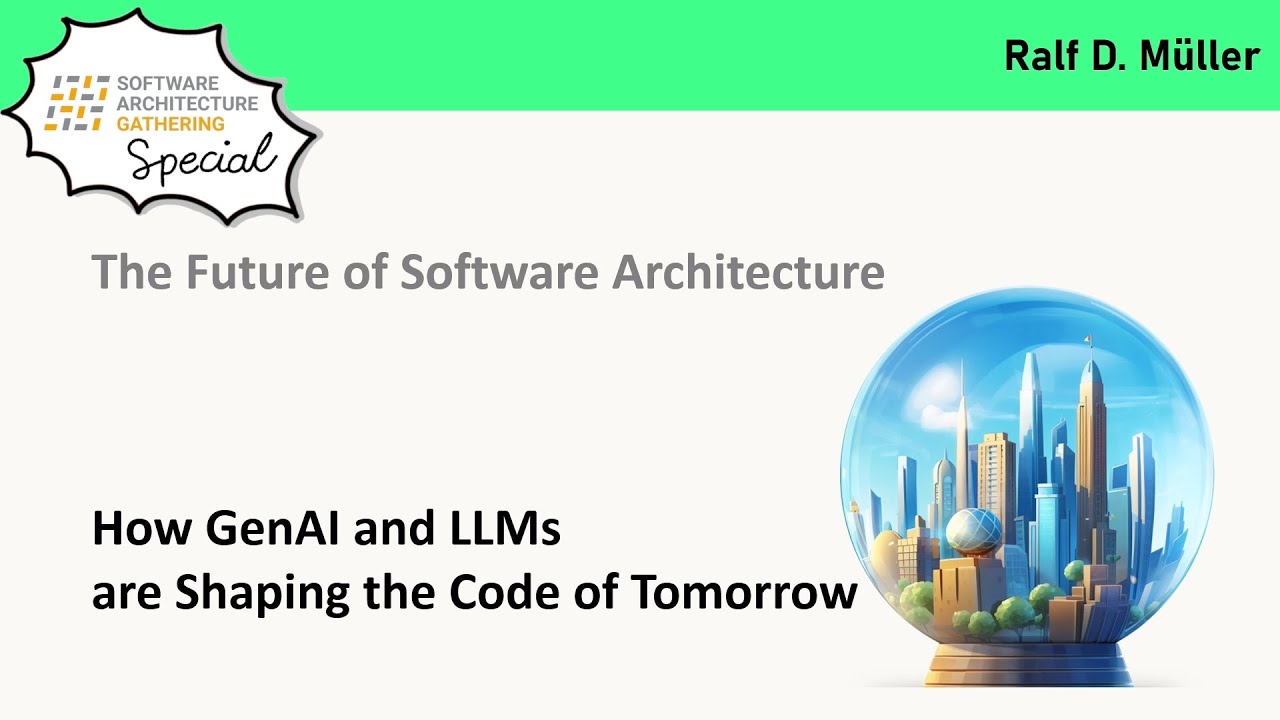 Ralf D. Müller: Future of Software Architecture: How GenAI & LLMs Are Shaping the Code of Tomorrow