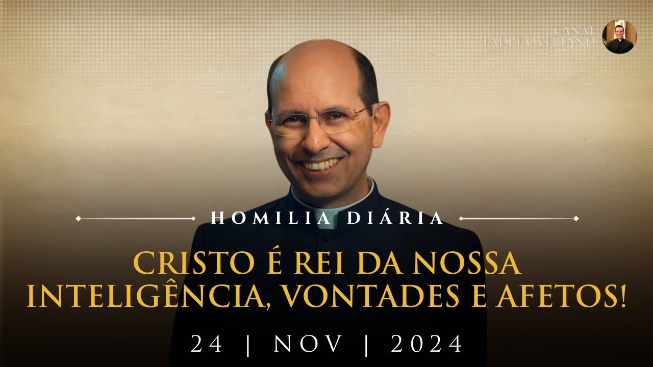 Cristo é Rei da nossa inteligência, vontades e afetos! (Pe. Paulo Ricardo - Homilia - 24/11/2024)
