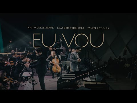 Eu Vou "Orquestral" - Paulo Cesar Baruk, Leandro Rodrigues, Palavra Tocada