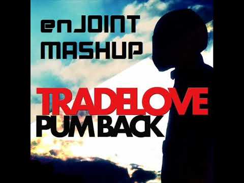 TRADELOVE - PUM BACK (ENJOINT MASHUP)