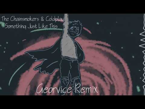 The Chainsmokers & Coldplay - Something Just Like This (Georvice Remix)