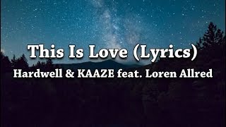 Hardwell - This Is Love (Lyrics) ft. KAAZE &amp; Loren Allred